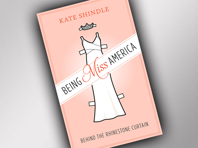 Books: “Being Miss America: Behind the Rhinestone Curtain” by Kate Shindle“Being Miss America: Behind the Rhinestone Curtain” by Kate Shindle